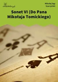 Sonet VI (Do Pana Mikołaja Tomickiego)