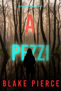 A Pezzi (Un Thriller di Faith Bold – Libro 12)