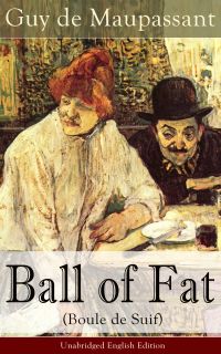 Ball of Fat (Boule de Suif) - Unabridged English Edition