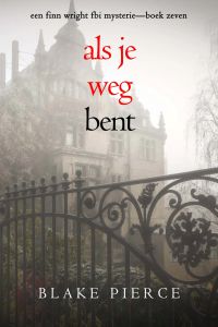 Als je weg bent (Een Finn Wright FBI Mysterie—Boek Zeven)