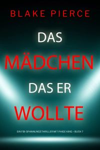 Das Mädchen, das er wollte (Ein FBI-Spannungsthriller mit Paige King – Buch 7)