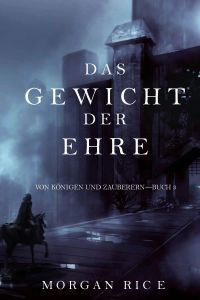 Das Gewicht der Ehre (Von Königen Und Zauberern—Buch #3)