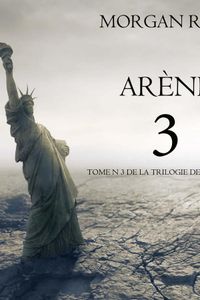 Arène 3 (Tome n°3 de la Trilogie des Rescapés)