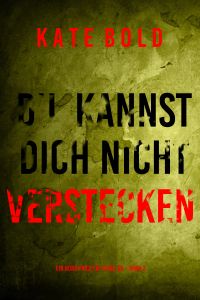 Du Kannst Dich Nicht Verstecken (Ein Nora Price FBI-Thriller – Band 2)