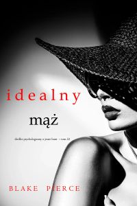Idealny mąż (Thriller psychologiczny o Jessie Hunt  – Tom 22)
