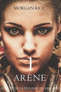 Arène Un: La Chasse aux Esclaves (Livre #1 de la Trilogie des Rescapés)