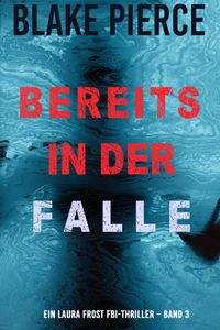 Bereits in der Falle (Ein Laura Frost FBI-Thriller – Band 3)