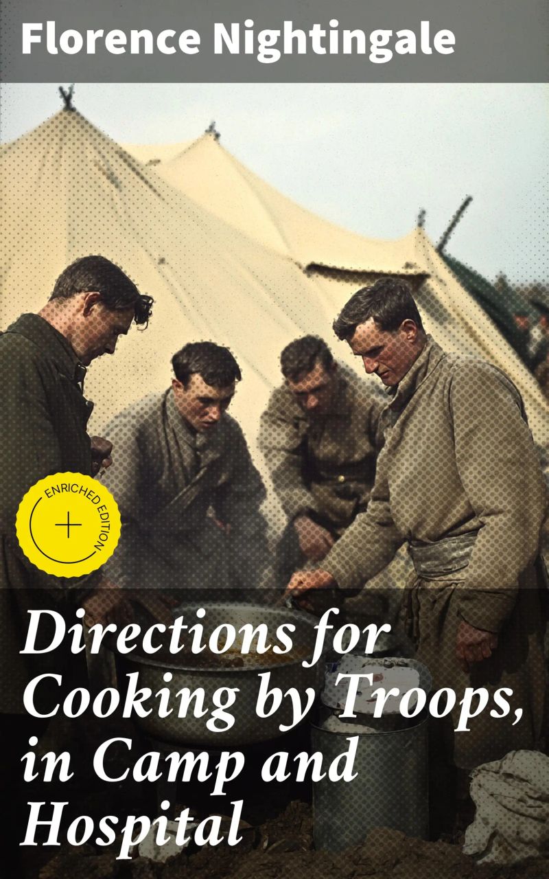 Directions for Cooking by Troops, in Camp and Hospital