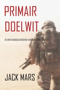 Primair Doelwit: De Ontstaansgeschiedenis van Luke Stone—Boek #1 (een Actiethriller)