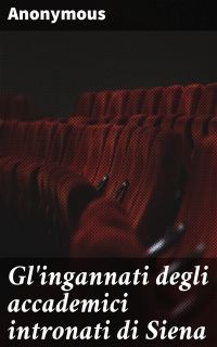 Gl'ingannati degli accademici intronati di Siena