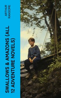 Swallows & Amazons (ALL 12 Adventure Novels)