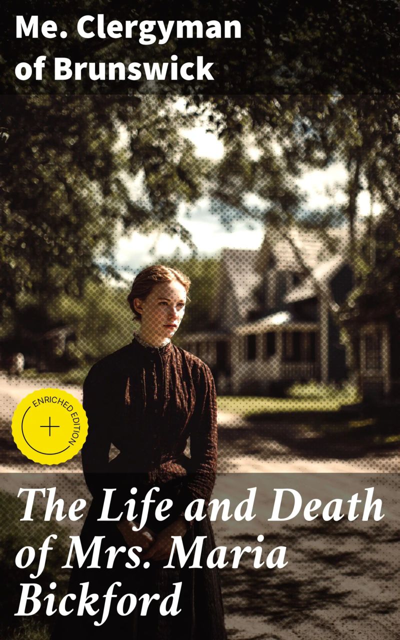 The Life and Death of Mrs. Maria Bickford