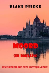 Moord (en Baklava) (Een Europese Reis Cozy Mysterie—Boek 1)