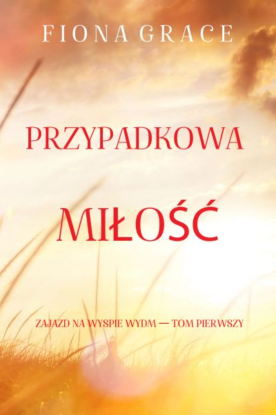 Przypadkowa miłość (Zajazd na Wyspie Wydm — Tom pierwszy)