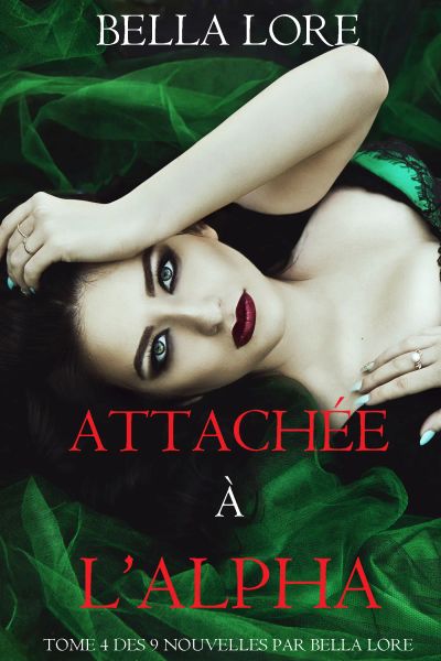 Attachée à l’Alpha : tome 4 des 9 nouvelles par Bella Lore