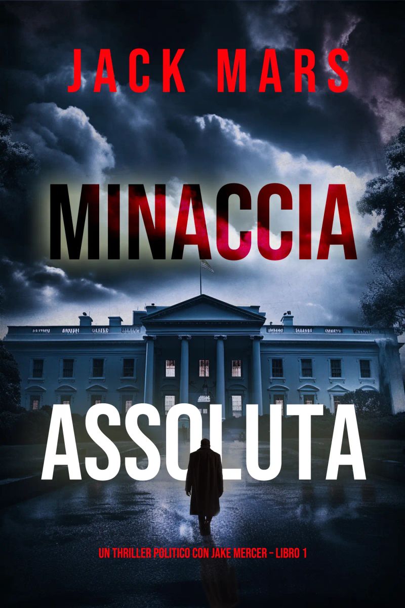 Minaccia Assoluta (Un Thriller Politico con Jake Mercer – Libro 1)