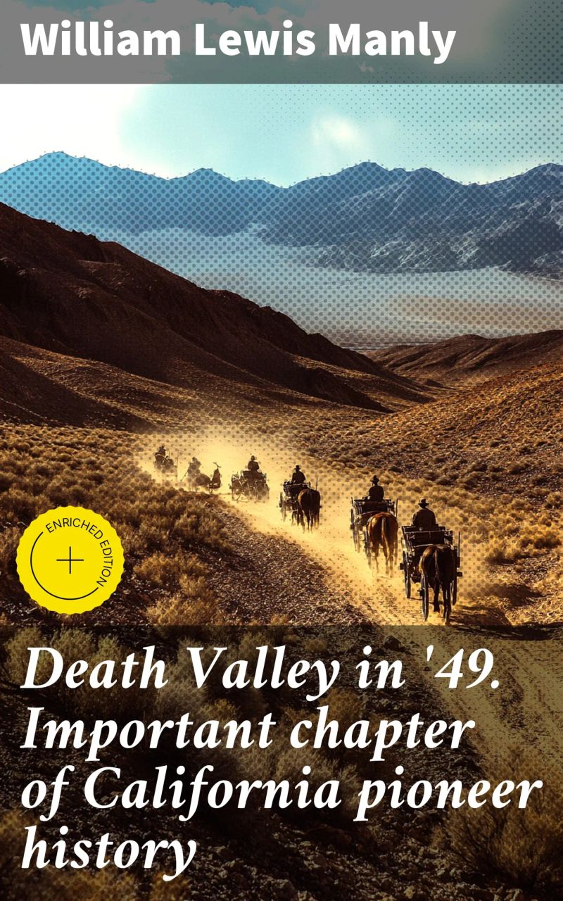 Death Valley in '49. Important chapter of California pioneer history