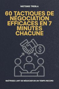 60 Tactiques de Négociation Efficaces en 7 Minutes Chacune