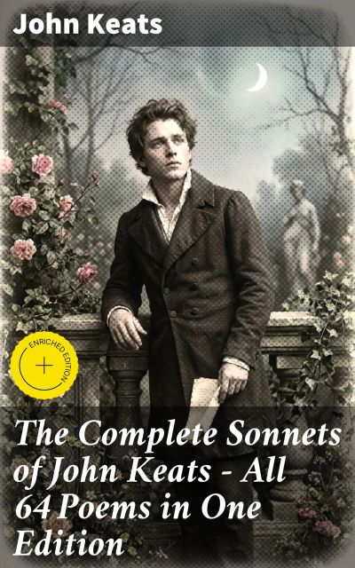 The Complete Sonnets of John Keats - All 64 Poems in One Edition