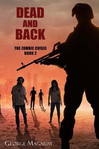 Dead and Back (The Zombie Crisis Book 2)