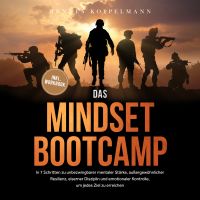 Das Mindset Bootcamp: In 7 Schritten zu unbezwingbarer mentaler Stärke, außergewöhnlicher Resilienz, eiserner Disziplin und emotionaler Kontrolle, um jedes Ziel zu erreichen - inkl. Workbook
