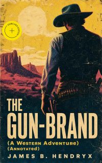 THE GUN-BRAND (A Western Adventure) (Annotated)