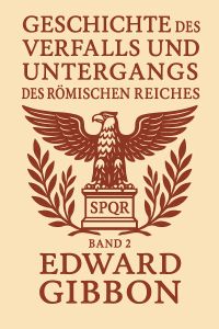 Geschichte des Verfalls und Untergangs des Römischen Reiches — Band 2