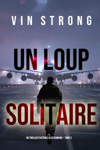 Un loup solitaire (Un thriller d'action d'Alex Hawkins — Tome 3)