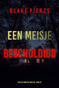 Een Meisje Beschuldigd (Een Ella Dark FBI Thriller—Boek 25) 
