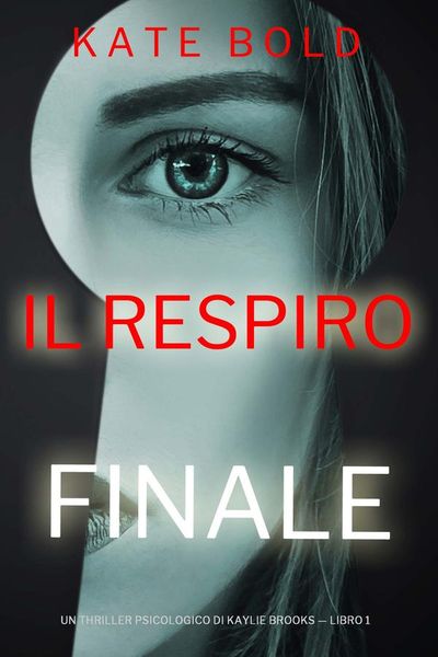 Il Respiro Finale (Un Thriller Psicologico di Kaylie Brooks — Libro 1)