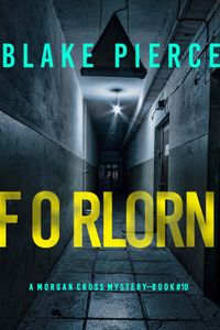 Forlorn (A Morgan Cross FBI Suspense Thriller—Book Ten)