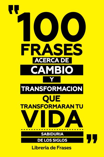 100 Frases Acerca De Cambio Y Transformacion Que Transformaran Tu Vida