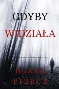 Gdyby widziała (Powieść kryminalna o Kate Wise — Tom 2)