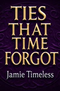 TIES THAT TIME FORGOT 