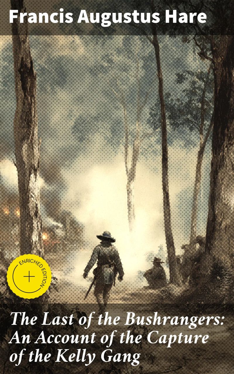 The Last of the Bushrangers: An Account of the Capture of the Kelly Gang