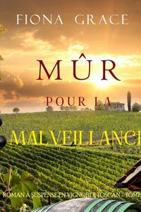Mûr pour la Malveillance (Roman à Suspense en Vignoble Toscan – Tome 7)
