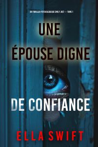 Une épouse digne de confiance (Un thriller psychologique Emily Just — tome 1)