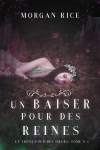 Un Baiser pour des Reines (Un Trône pour des Sœurs—Tome Six)