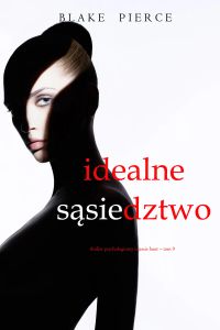 Idealne sąsiedztwo (Thriller psychologiczny o Jessie Hunt – Tom 9)