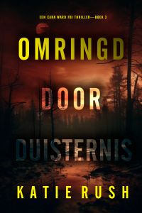 Omringd door Duisternis (Een Cara Ward FBI Thriller—Boek 3)