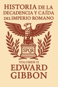 Historia de la decadencia y caída del Imperio romano. Volumen II