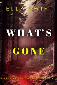 What’s Gone (A Peyton Risk Suspense Thriller—Book 4)
