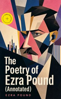 The Poetry of Ezra Pound (Annotated)
