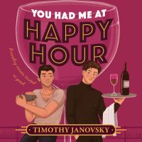You Had Me At Happy Hour: A spicy opposites attract rivals to lovers MM romance