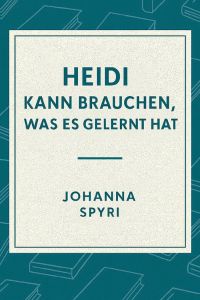Heidi kann brauchen, was es gelernt hat