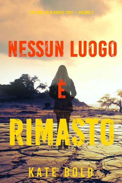 Nessun luogo è rimasto (Un Thriller di Harley Cole — Volume 2)