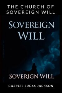 The Church of the Sovereign Will: Sovereign Will