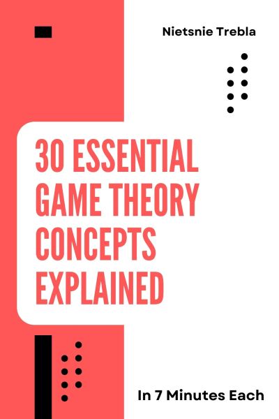 30 Essential Game Theory Concepts Explained in 7 Minutes Each