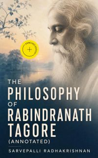 The Philosophy of Rabindranath Tagore (Annotated)