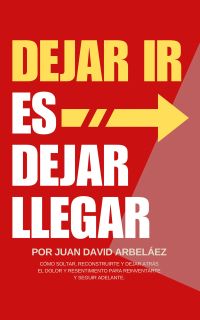 Dejar Ir Es Dejar Llegar